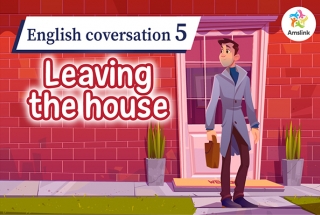 English coversation 5: Leaving the house